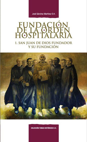 Fundacin de la Orden Hospitalaria: 1. San Juan de Dios fundador y su fundacin